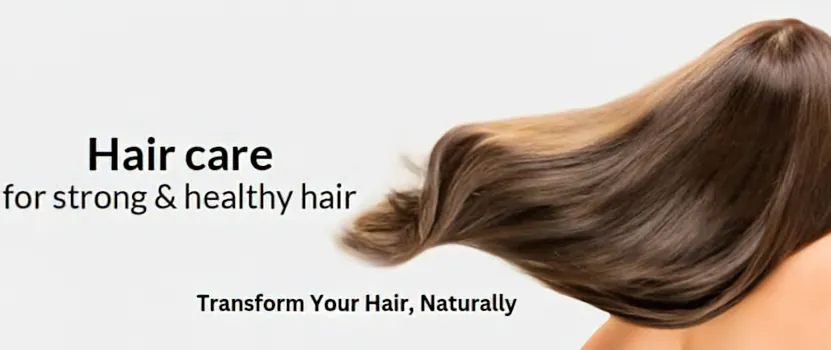 Hair care for strong and healthy hair - transform your hair, naturally